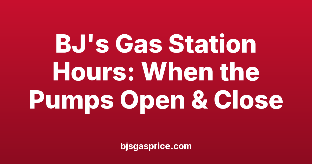 BJ's Gas Station Hours: When the Pumps Open & Close
