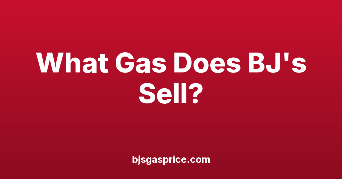 What Gas Does BJ's Sell? Regular, Premium, Diesel & Octane