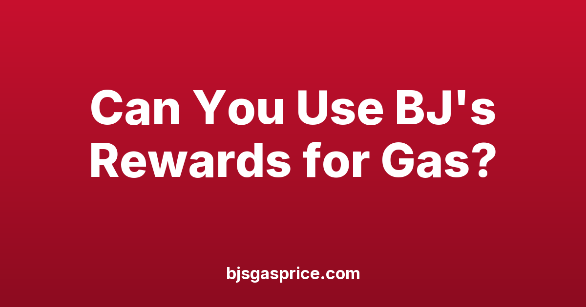 Can You Use BJ's Rewards for Gas? Perks Rewards vs. Fuel Saver