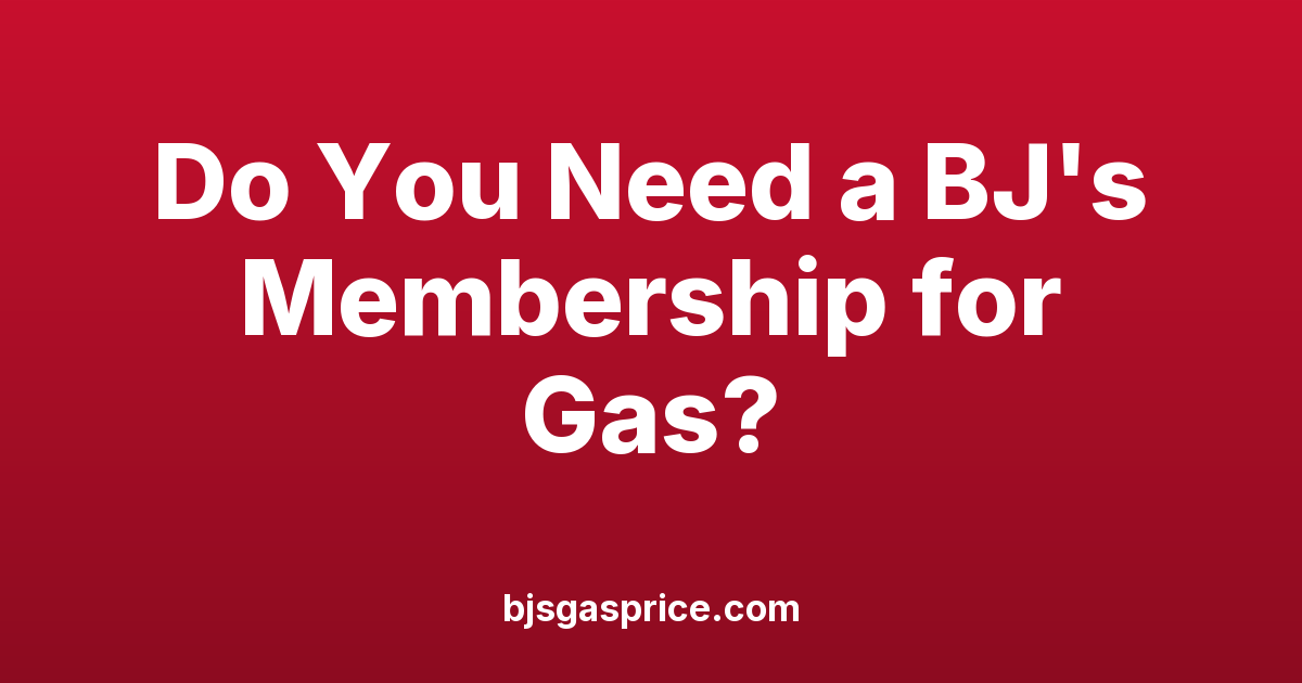 Do You Need a BJ's Membership to Buy Gas?