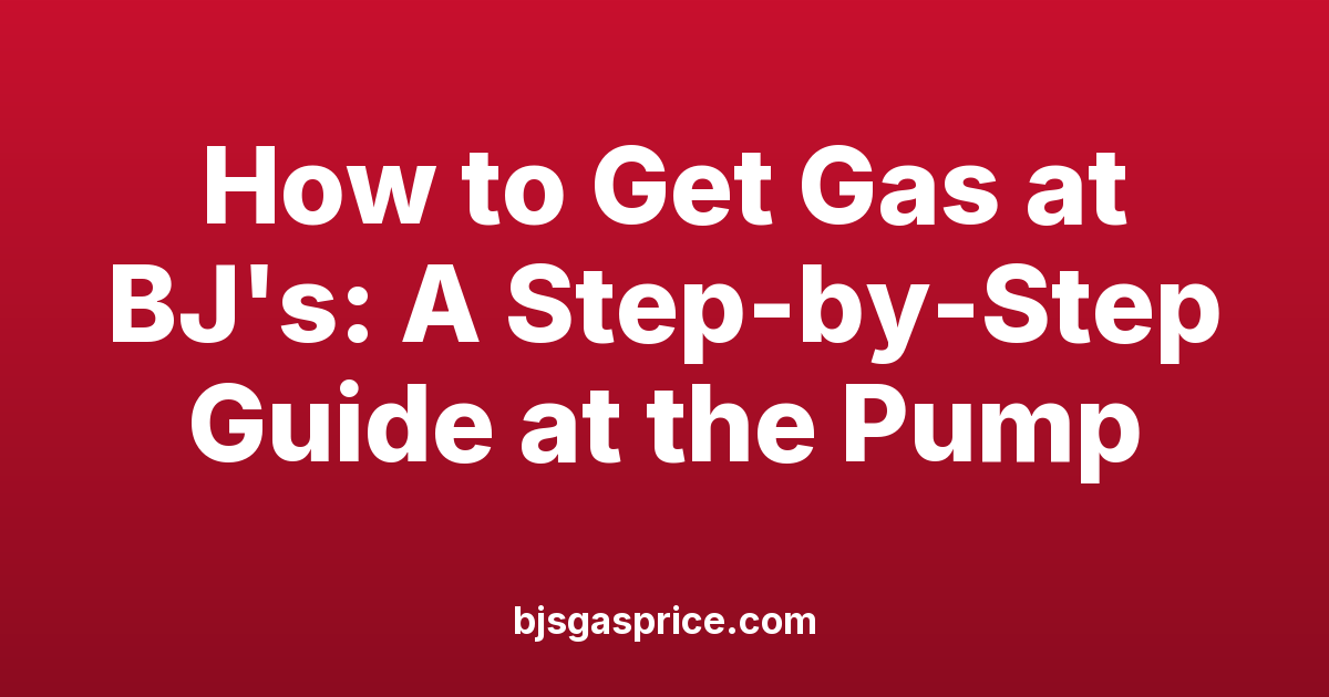 How to Get Gas at BJ's: A Step-by-Step Guide at the Pump