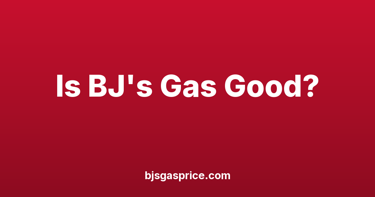Is BJ's Gas Good? What the Evidence Actually Says
