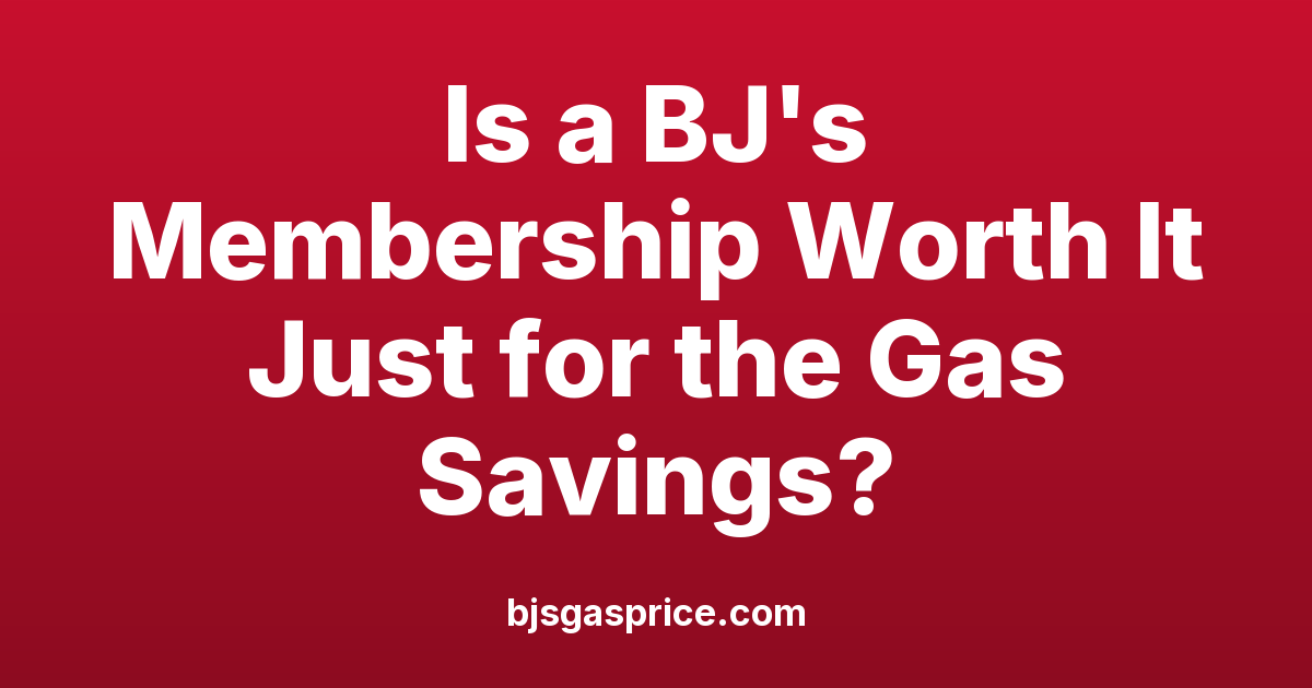 Is a BJ's Membership Worth It Just for the Gas Savings?